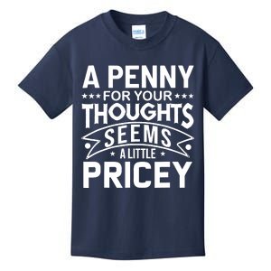 Funny Sarcasm A Penny For Your Thoughts Adult Humor Gag Kids T-Shirt