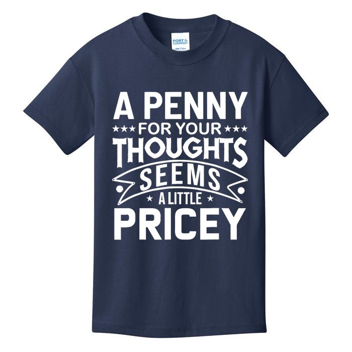 Funny Sarcasm A Penny For Your Thoughts Adult Humor Gag Kids T-Shirt