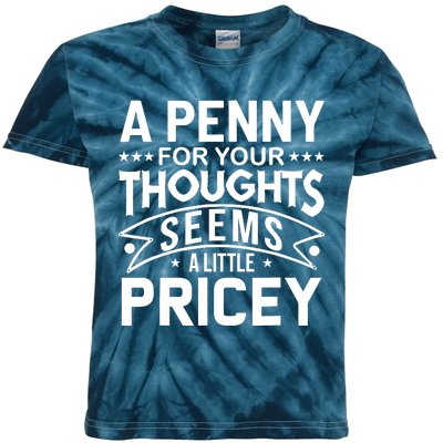 Funny Sarcasm A Penny For Your Thoughts Adult Humor Gag Kids Tie-Dye T-Shirt