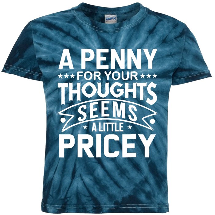 Funny Sarcasm A Penny For Your Thoughts Adult Humor Gag Kids Tie-Dye T-Shirt