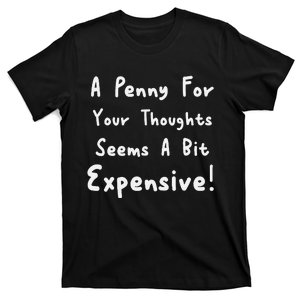 Funny Saying A Penny For Your Thoughts T-Shirt