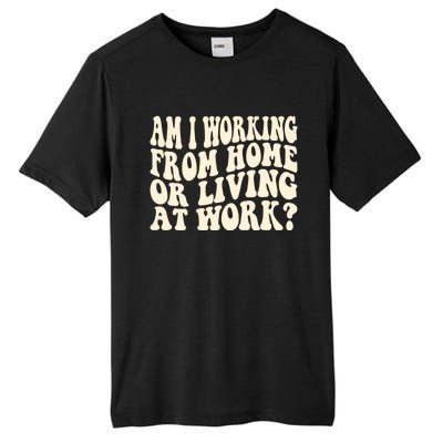 Funny Saying Am I Working From Home Or Living At Work Tall Fusion ChromaSoft Performance T-Shirt