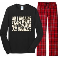 Funny Saying Am I Working From Home Or Living At Work Long Sleeve Pajama Set