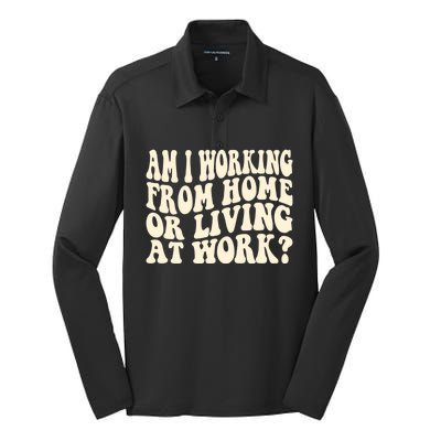 Funny Saying Am I Working From Home Or Living At Work Silk Touch Performance Long Sleeve Polo