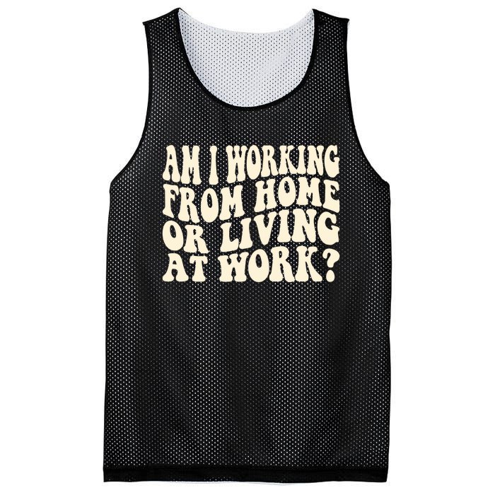 Funny Saying Am I Working From Home Or Living At Work Mesh Reversible Basketball Jersey Tank