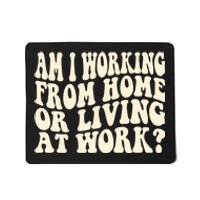 Funny Saying Am I Working From Home Or Living At Work Mousepad