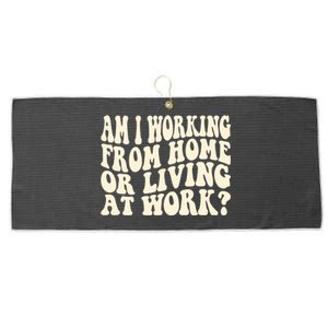 Funny Saying Am I Working From Home Or Living At Work Large Microfiber Waffle Golf Towel