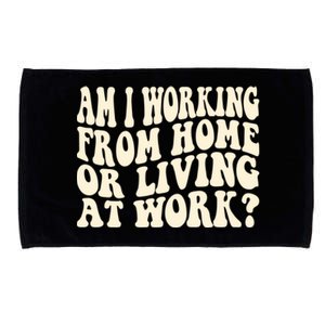 Funny Saying Am I Working From Home Or Living At Work Microfiber Hand Towel