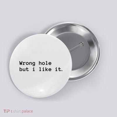 Funny Sayings Adult Humor Wrong Hole But I Like It Button