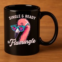 Funny Single And Ready To Flamingle Flamingo 11oz C Handle Ceramic Mug