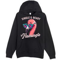Funny Single And Ready To Flamingle Flamingo Premium Pullover Hoodie
