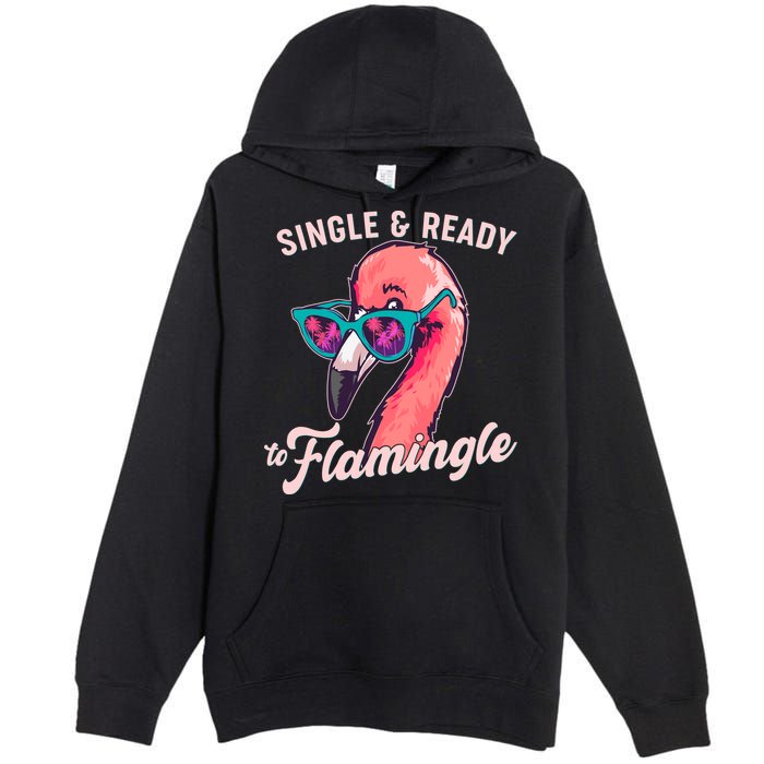 Funny Single And Ready To Flamingle Flamingo Premium Pullover Hoodie
