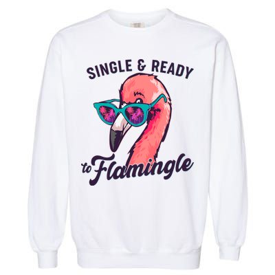 Funny Single And Ready To Flamingle Flamingo Garment-Dyed Sweatshirt