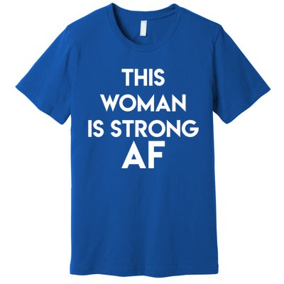 Feminist Strong Af Funny Gift Premium T-Shirt