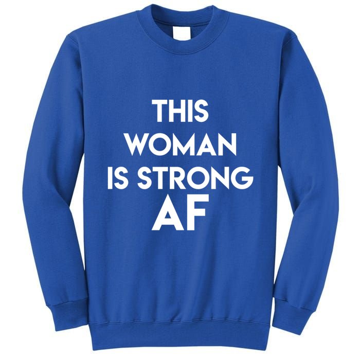 Feminist Strong Af Funny Gift Tall Sweatshirt