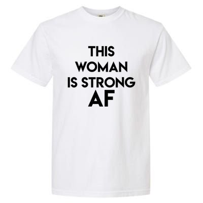 Feminist Strong Af Funny Gift Garment-Dyed Heavyweight T-Shirt