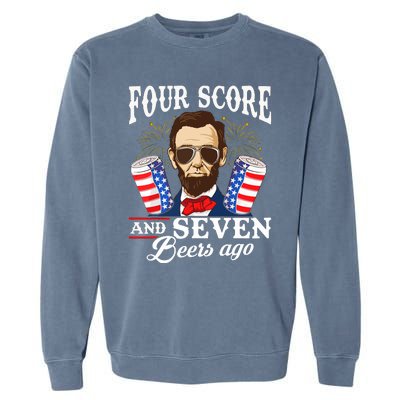 Four Score And 7 Beers Ago 4th Of July Drinking Like Lincoln Garment-Dyed Sweatshirt