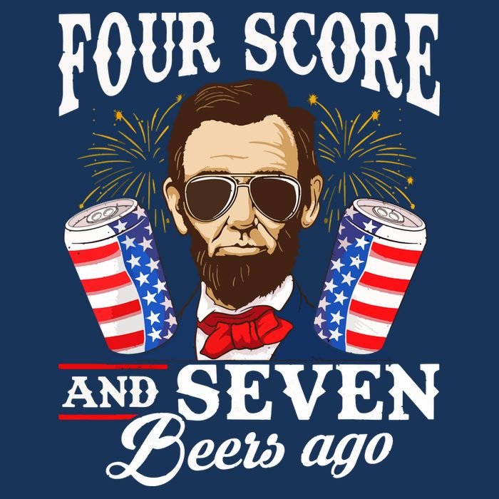 Four Score And 7 Beers Ago 4th Of July Drinking Like Lincoln Sweatshirt