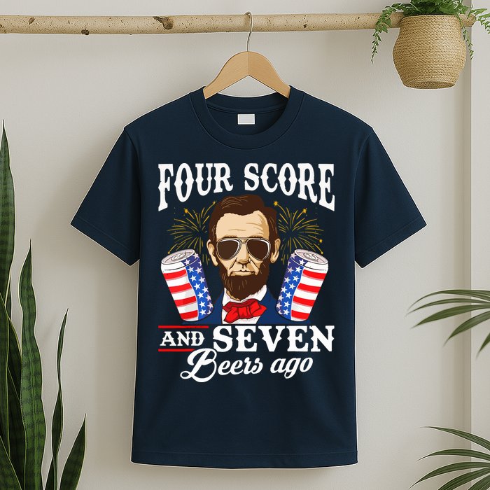 Four Score And 7 Beers Ago 4th Of July Drinking Like Lincoln T-Shirt