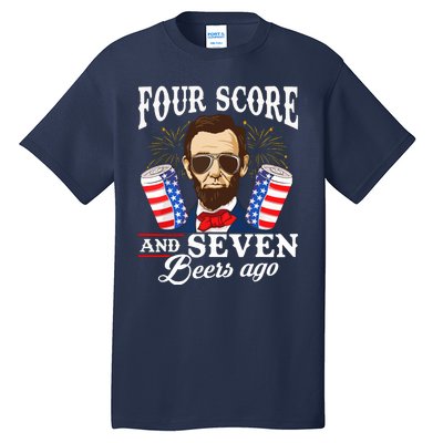 Four Score And 7 Beers Ago 4th Of July Drinking Like Lincoln Tall T-Shirt