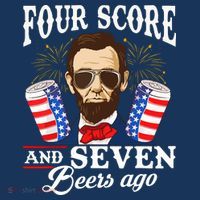 Four Score And 7 Beers Ago 4th Of July Drinking Like Lincoln Button