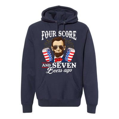 Four Score And 7 Beers Ago 4th Of July Drinking Like Lincoln Premium Hoodie