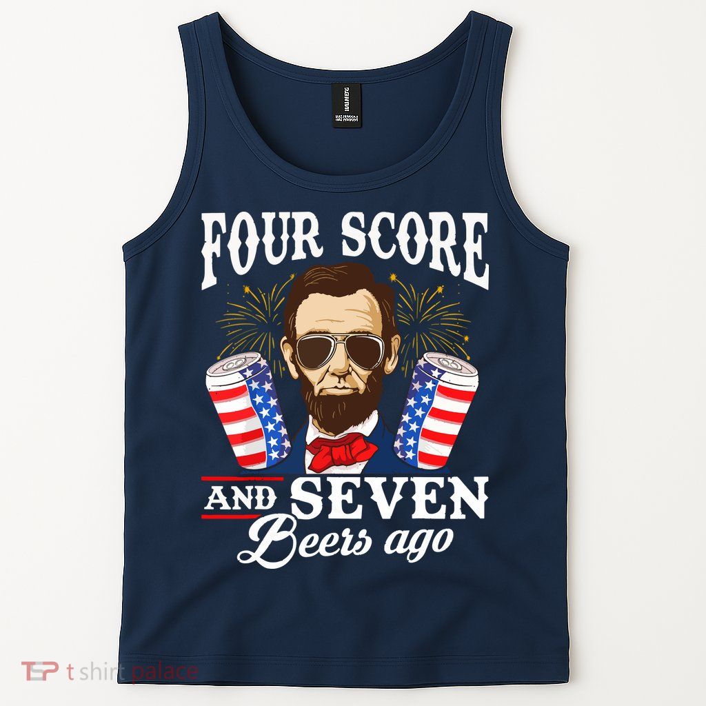 Four Score And 7 Beers Ago 4th Of July Drinking Like Lincoln Tank Top