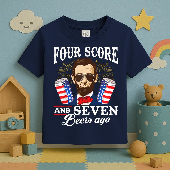 Four Score And 7 Beers Ago 4th Of July Drinking Like Lincoln Toddler T-Shirt
