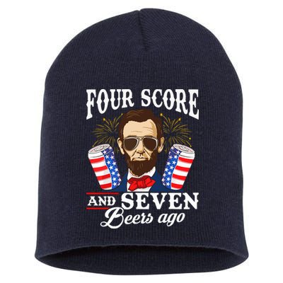 Four Score And 7 Beers Ago 4th Of July Drinking Like Lincoln Short Acrylic Beanie
