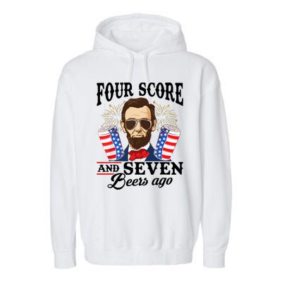 Four Score And 7 Beers Ago 4th Of July Drinking Like Lincoln Garment-Dyed Fleece Hoodie