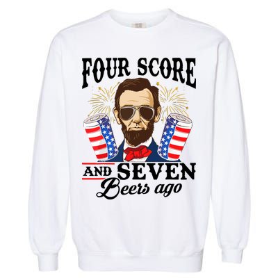 Four Score And 7 Beers Ago 4th Of July Drinking Like Lincoln Garment-Dyed Sweatshirt