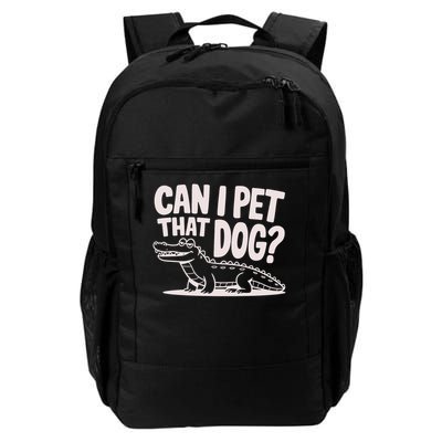 Funny Sarcastic Alligator Saying Can I Pet That Dog Daily Commute Backpack