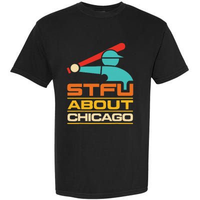 Funny STFU About Chicago Vintage Apparel Garment-Dyed Heavyweight T-Shirt