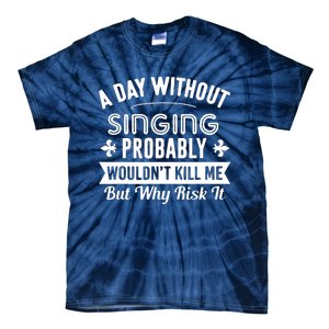 Funny Singing A Day Without Singing Tie-Dye T-Shirt