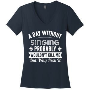 Funny Singing A Day Without Singing Women's V-Neck T-Shirt