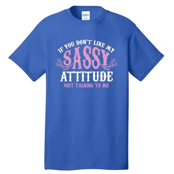 Funny Sassy Attitude Gift Cute Clever Witty Funny Gift Tall T-Shirt