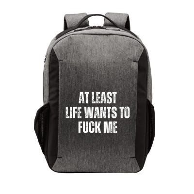Funny Saying Adult Humor At Least Life Wants To Fuck Me Vector Backpack