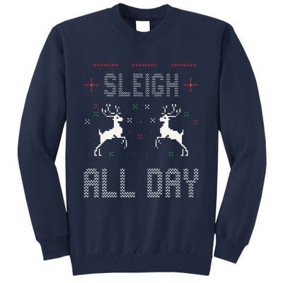 Funny Sleigh All Day Ugly Christmas Sweater Reindeer Holiday Gift Tall Sweatshirt