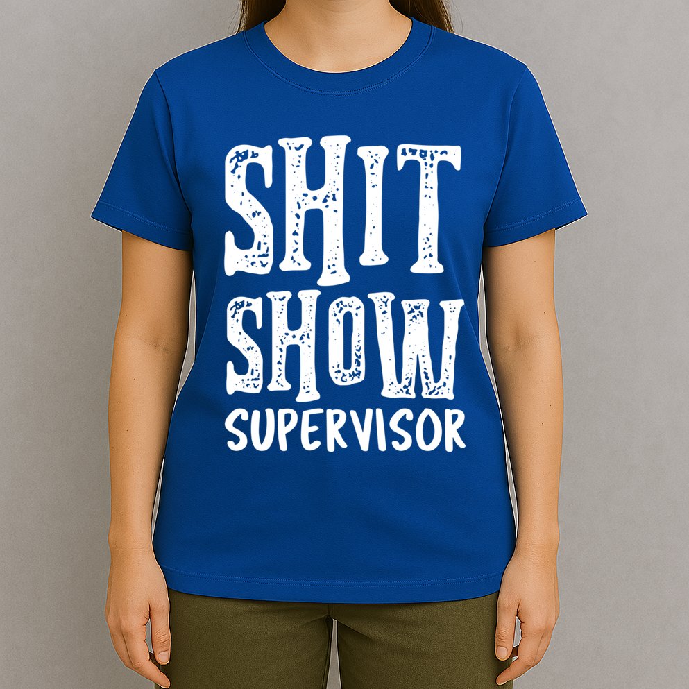 Funny Supervisor Boss Ager Mom Dad Teacher Nurse Meaningful Gift T-Shirt