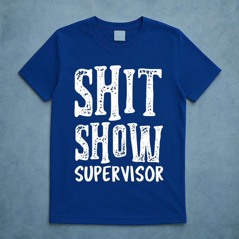 Funny Supervisor Boss Ager Mom Dad Teacher Nurse Meaningful Gift T-Shirt