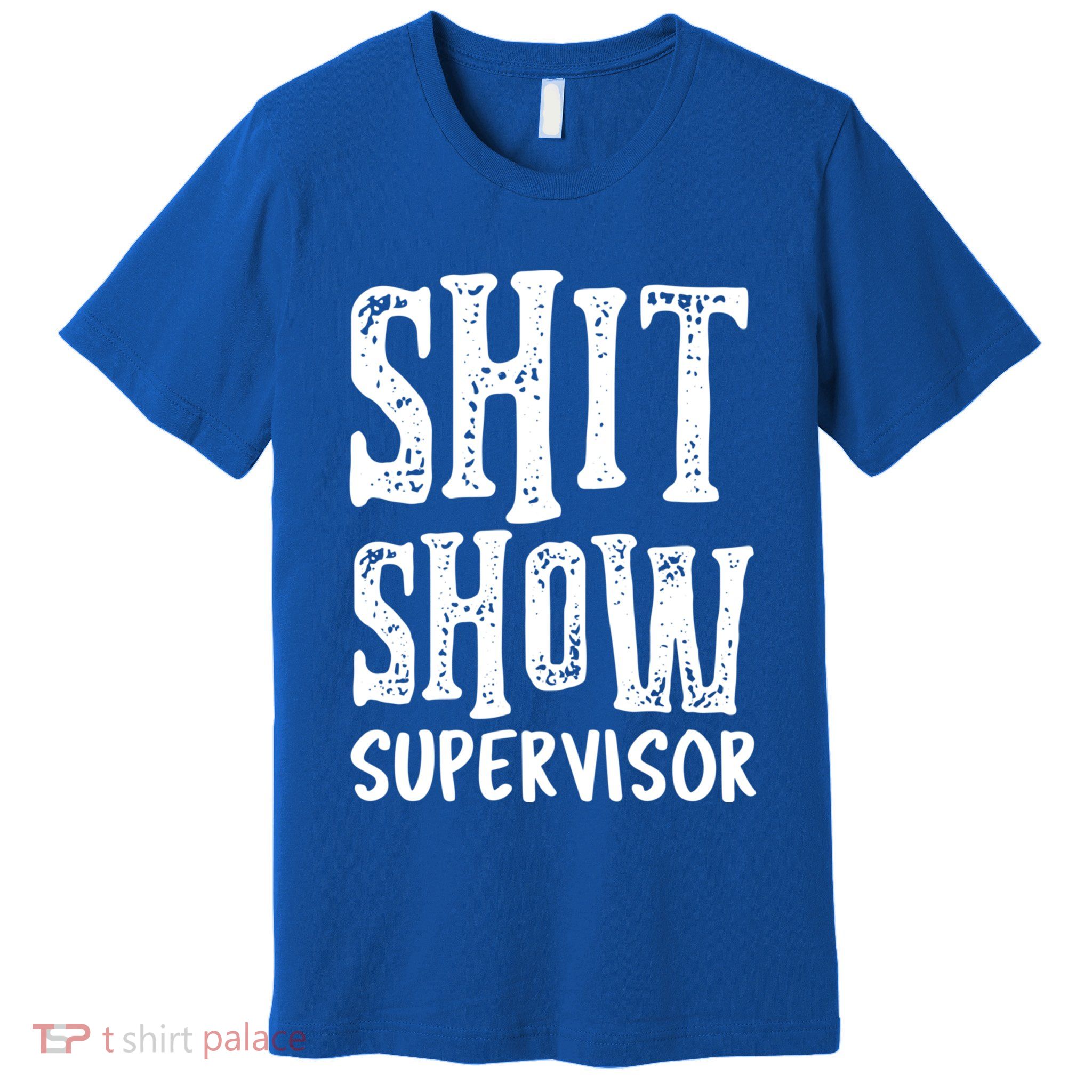 Funny Supervisor Boss Ager Mom Dad Teacher Nurse Meaningful Gift Premium T-Shirt