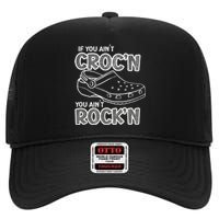 Fun Summer Beachgear If You AinT CrocN You AinT RockN High Crown Mesh Back Trucker Hat