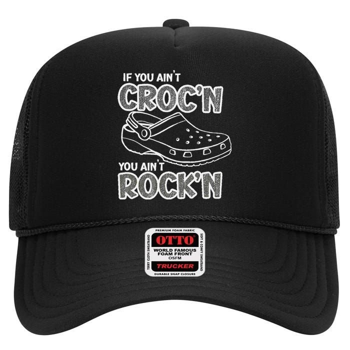 Fun Summer Beachgear If You AinT CrocN You AinT RockN High Crown Mesh Back Trucker Hat