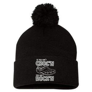 Fun Summer Beachgear If You AinT CrocN You AinT RockN Pom Pom 12in Knit Beanie