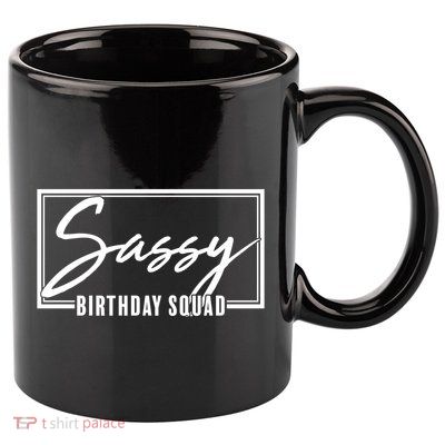 Funny Sassy Birthday Squad Matching Group Shirts 11oz C Handle Ceramic Mug