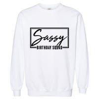 Funny Sassy Birthday Squad Matching Group Shirts Garment-Dyed Sweatshirt