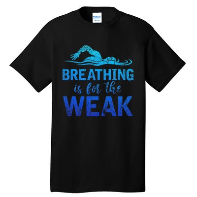 Funny Swimmer Breathing Is For The Weak Sports Swimming Tall T-Shirt