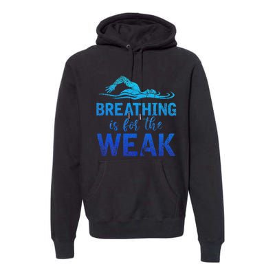 Funny Swimmer Breathing Is For The Weak Sports Swimming Premium Hoodie