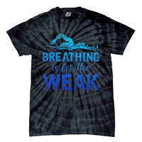 Funny Swimmer Breathing Is For The Weak Sports Swimming Tie-Dye T-Shirt