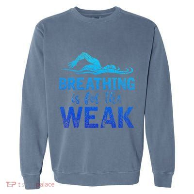 Funny Swimmer Breathing Is For The Weak Sports Swimming Garment-Dyed Sweatshirt